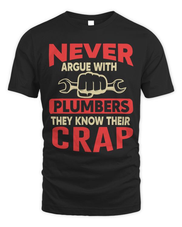 Never Argue With Plumbers They Know Their Crap