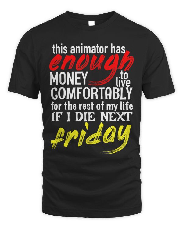 Funny Animator Gift Tee Enough Money Till Next Friday