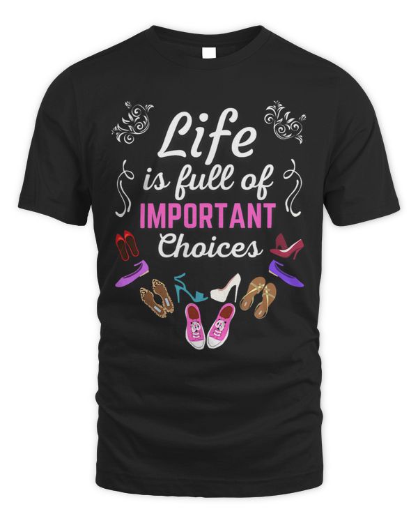 Life is Full of Important Choices a Funny Shoe Addict