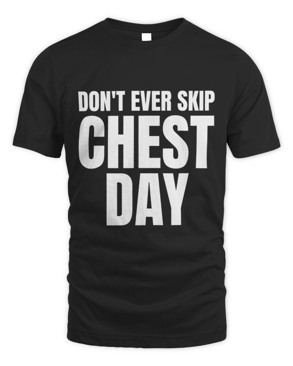 Dont Ever Skip Chest Day ShirtGym Dont Ever Skip Chest Day