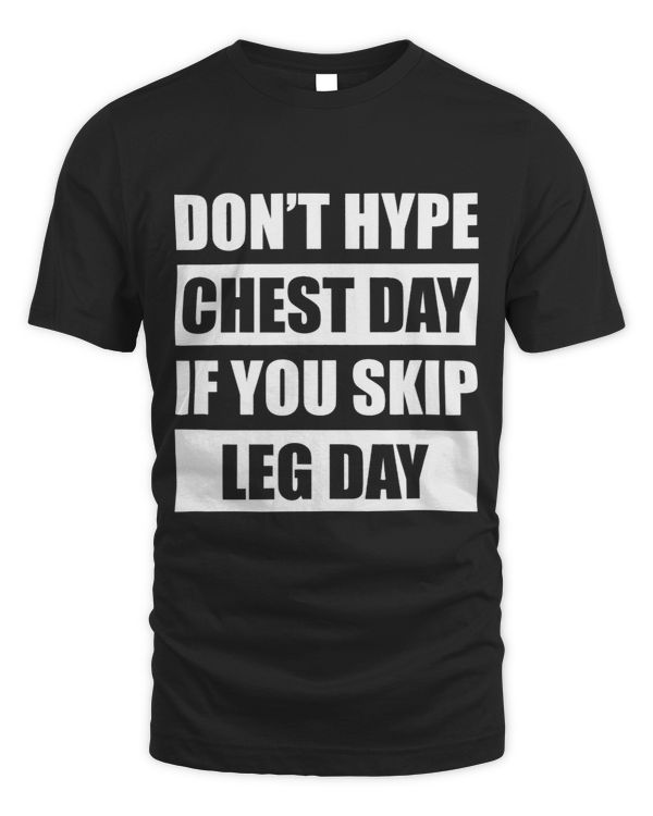 Dont Hype Chest Day If You Skip Leg Day