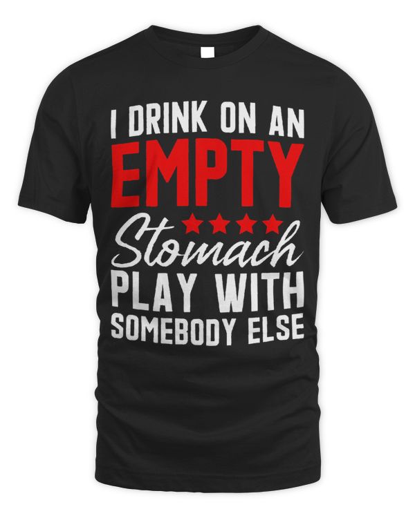 I Drink On An Empty Stomach Play With Somebody Else Quote 1