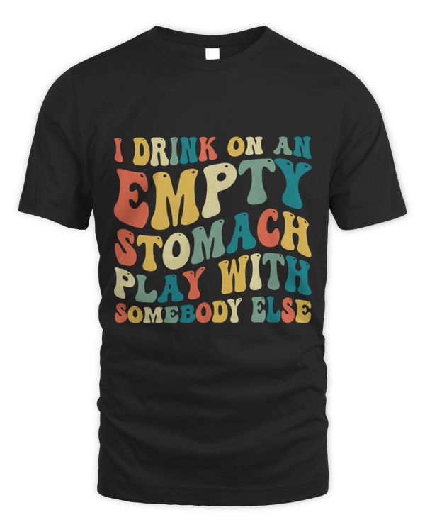 I Drink On An Empty Stomach Play With Somebody Else Quote 2 9