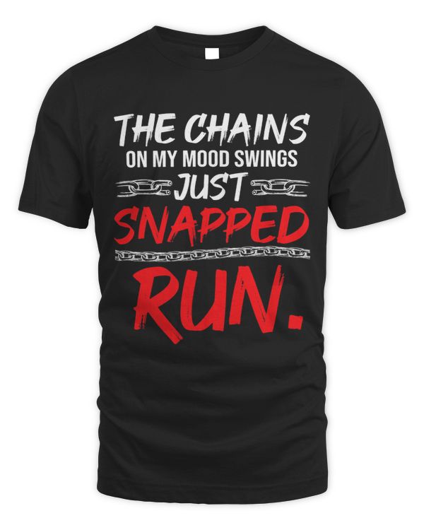 The Chains on my Mood Swing just Snapped RUN Funny Bad Mood