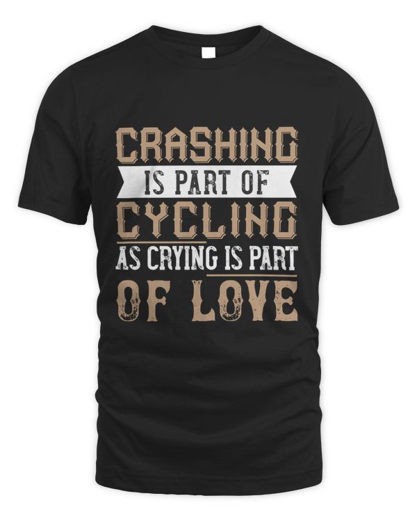 Crashing Is Part Of Cycling As Crying Is Part Of Love Bicycle Shirt, Cycling Shirt, Bicycle Shirt, Bike Gift, Bike Shirt, Bicycle Tshirt, Biking Shirt, Funny Cycling Shirt