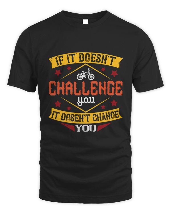 If It Doesn't Challenge Ypu It Dosen't Change You Bicycle Shirt, Cycling Shirt, Bicycle Shirt, Bike Gift, Bike Shirt, Bicycle Tshirt, Biking Shirt, Funny Cycling Shirt