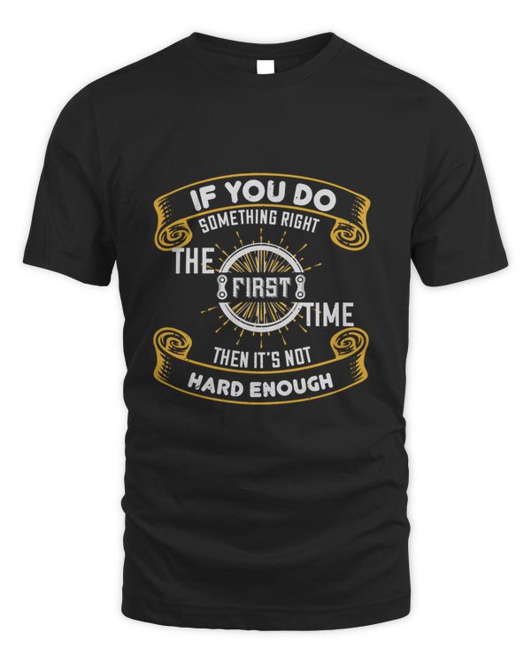 If You Do Something Right The First Time, Then It’s Not Hard Enough Bicycle Shirt, Cycling Shirt, Bicycle Shirt, Bike Gift, Bike Shirt, Bicycle Tshirt, Biking Shirt, Funny Cycling Shirt