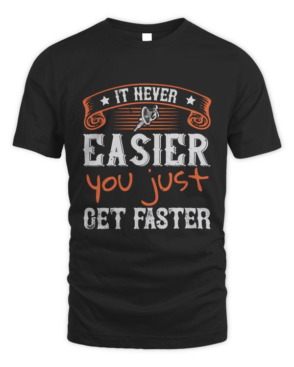 It Never Easier You Just Get Faster Bicycle Shirt, Cycling Shirt, Bicycle Shirt, Bike Gift, Bike Shirt, Bicycle Tshirt, Biking Shirt, Funny Cycling Shirt