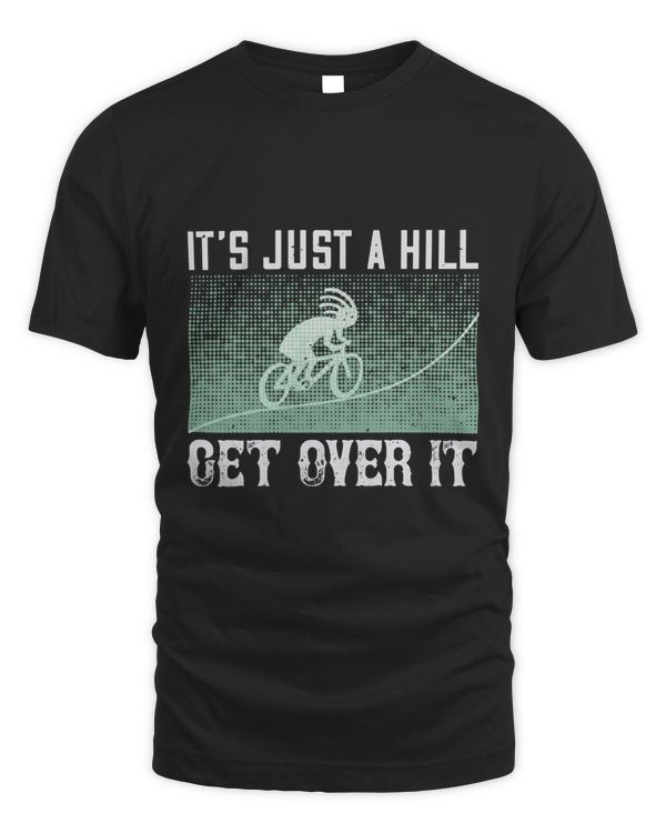 It’s Just A Hill Get Over It Bicycle Shirt, Cycling Shirt, Bicycle Shirt, Bike Gift, Bike Shirt, Bicycle Tshirt, Biking Shirt, Funny Cycling Shirt