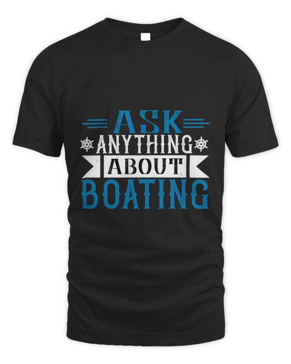 Ask Anything About Boating Boat Captain Gift, Lake Lover, Summer Shirt, Day Drinking, Funny Boating Tee