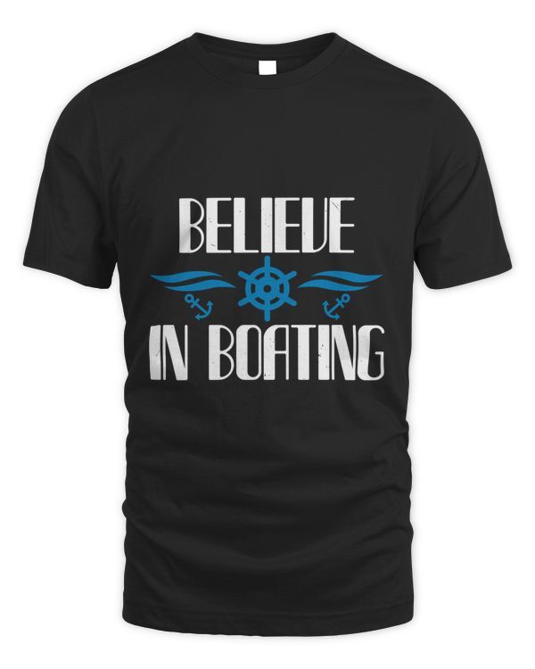 Believe In Boating Boat Captain Gift, Lake Lover, Summer Shirt, Day Drinking, Funny Boating Tee