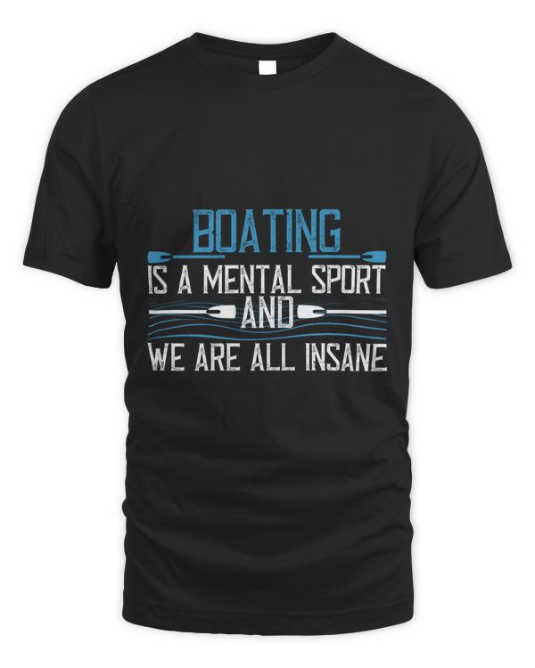 Boating Is A Mental Sport And We Are All Insane Boat Captain Gift, Lake Lover, Summer Shirt, Day Drinking, Funny Boating Tee