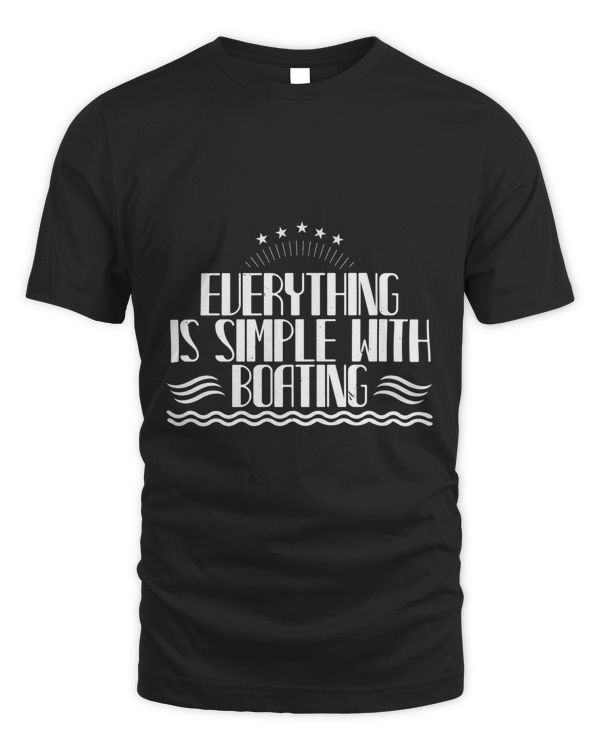 Everything Is Simple With Boating Boat Captain Gift, Lake Lover, Summer Shirt, Day Drinking, Funny Boating Tee