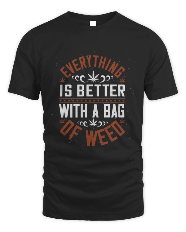 Everything Is Better With A Bag Of Weed, Funny Weed Shirt - Retro Stoner Tee - Cannabis Shirt - Marijuana Tee - 420 Shirt - Gift For Stoner!
