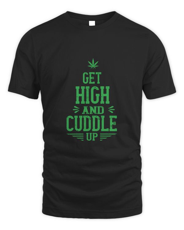 Get High And Cuddle Up, Funny Weed Shirt - Retro Stoner Tee - Cannabis Shirt - Marijuana Tee - 420 Shirt - Gift For Stoner!