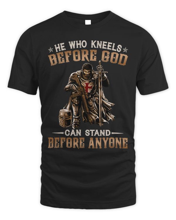 He Who Kneels Before God Can Stand Before Anyone Knight