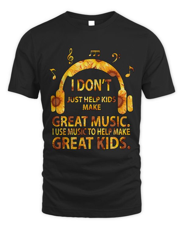 Mens I Dont Just Help Kids Make Great Music