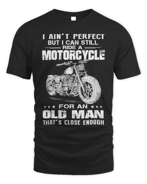 Motocross Rider I Aint perfect but I Can Still ride A motorcycle for an old man Motorcyclist