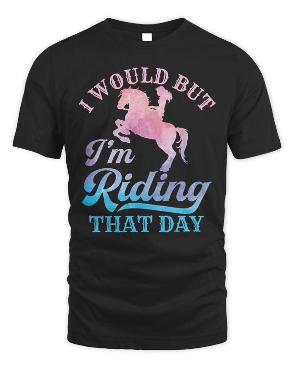 Horse Horses I Would But Im Riding That Day Horse Lover Equestrian65 Horse Rider