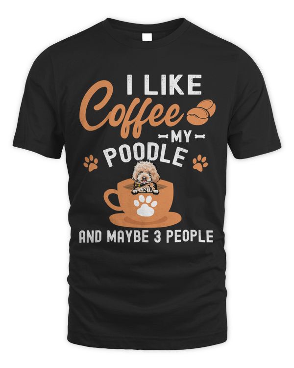 I Like Coffee My Poodle And MaybePeople