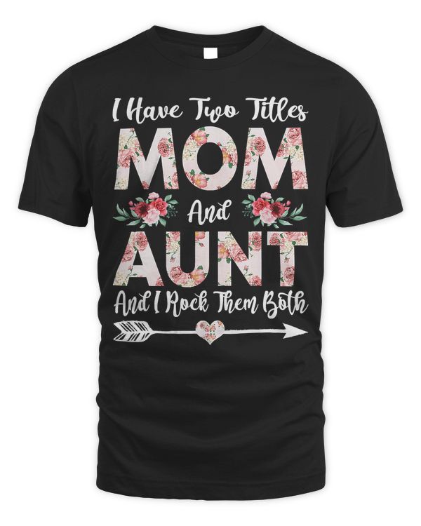 Mother Grandma I Have Two Titles Mom And Aunt Flowers Mothers Day 21 Mom Grandmother