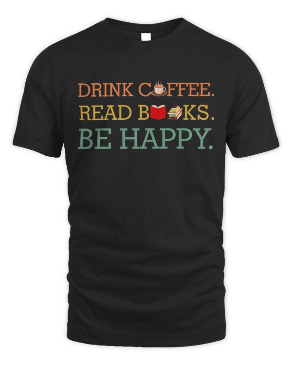 Drink Coffee Read Books Be Happy Shirt Coffee Lover Premium T-shirt
