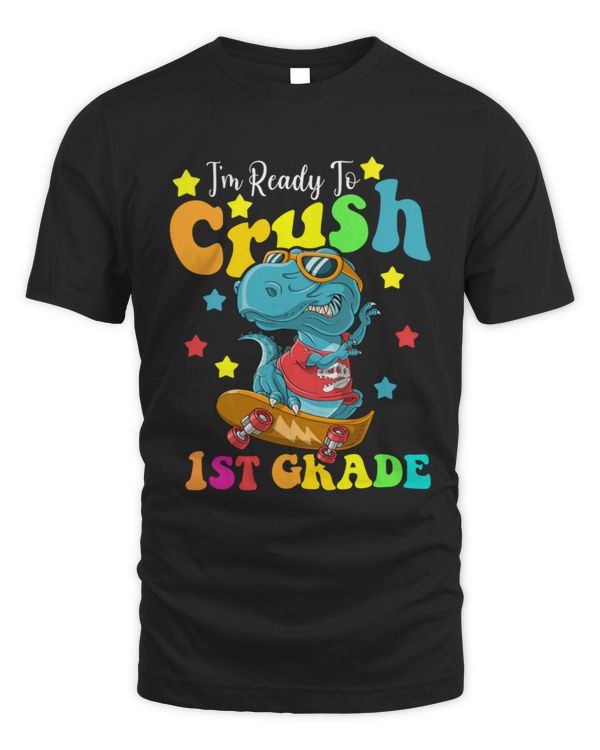 I_m Ready To Crush 1st Grade T Rex Dinosaur Back to School