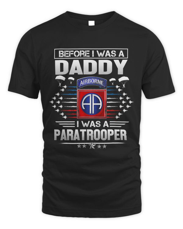 Before I Was A Daddy I Was A Paratrooper 82nd Airborne Vet 336