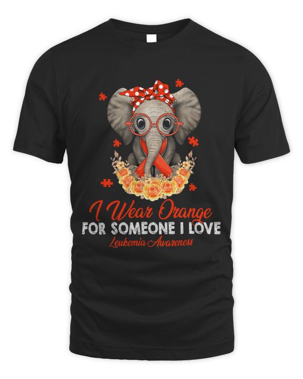I Wear Orange For Someone I Love Leukemia Cancer Awareness1