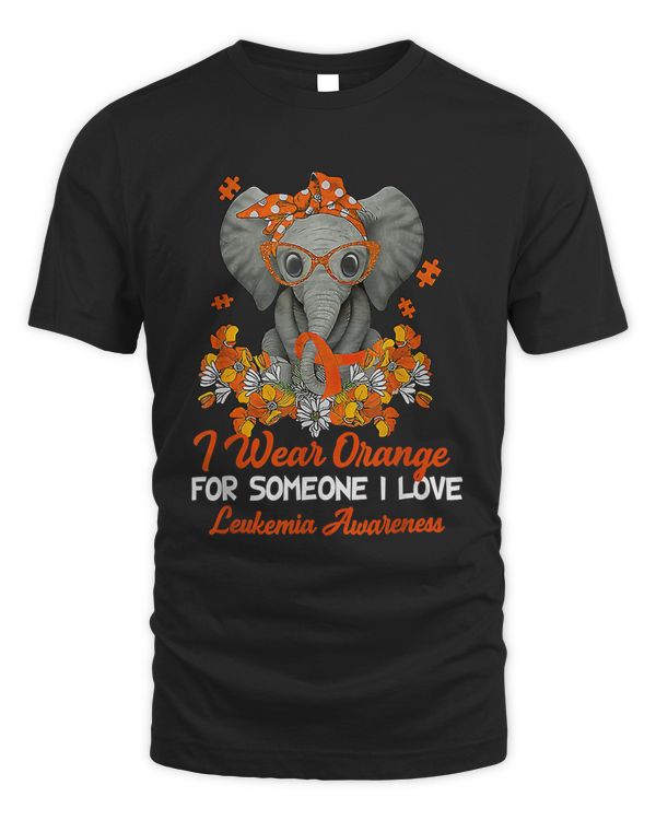 I Wear Orange For Someone I Love Leukemia Cancer Awareness