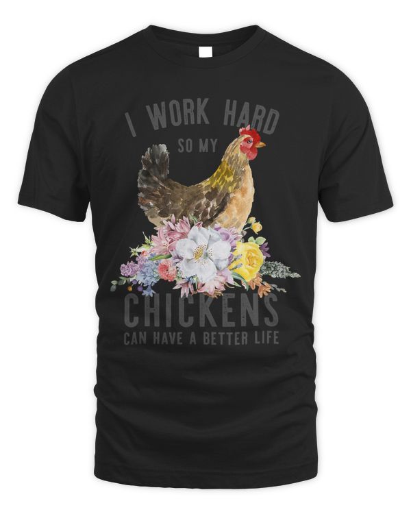 I Work Hard So My Chickens Can Have A Better Life