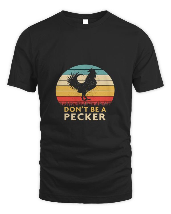 Dont Be a Pecker TshirtFunny Chicken Shirt