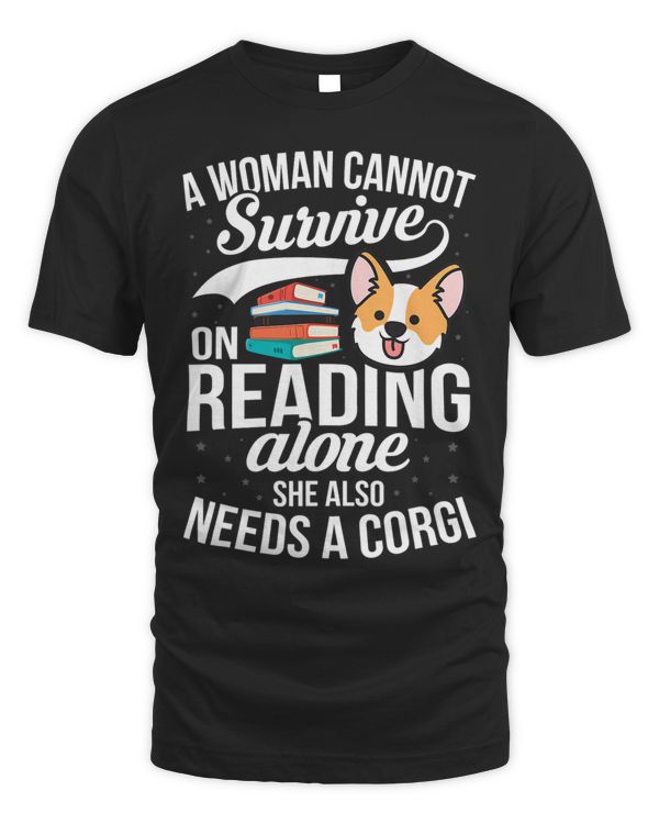 A Woman Cannot Survive on Reading Alone Corgi Dog Lover 47