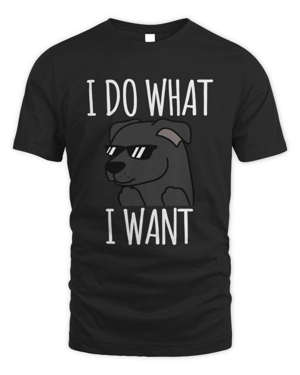 Staffordshire Bull Terrier I Do What I Want Funny Dog Gift 71