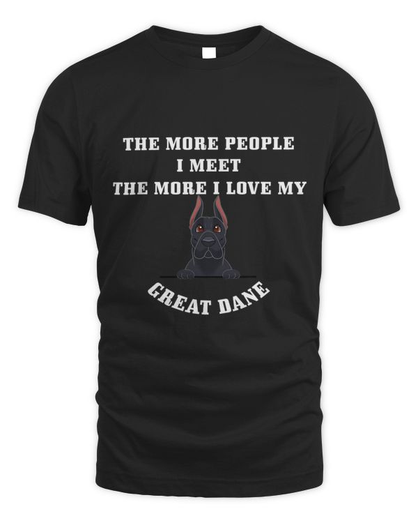 The More People I Meet More I Love My Great Dane 15