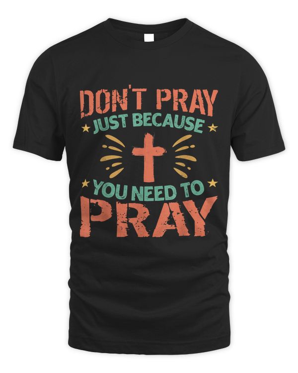 Dont Pray Just Because You Need To Pray Religious