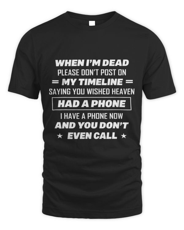Funny Saying When Im Dead Please Dont Post On My Timeline