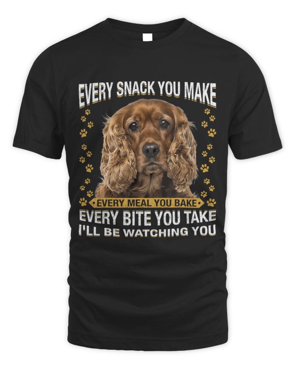 Every Snack You Make Funny Cocker Spaniel Dog Mom Dog Dad