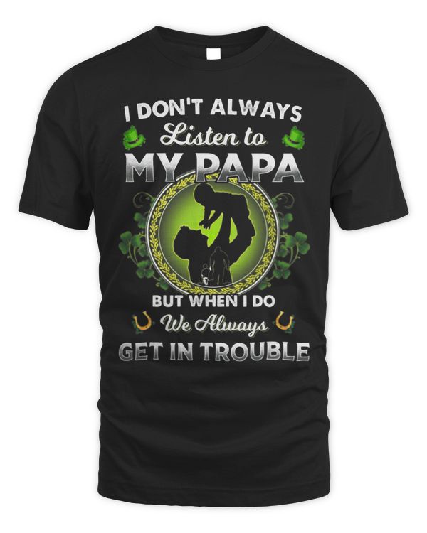 I Dont Always Listen To My Papa But When I Do We Always