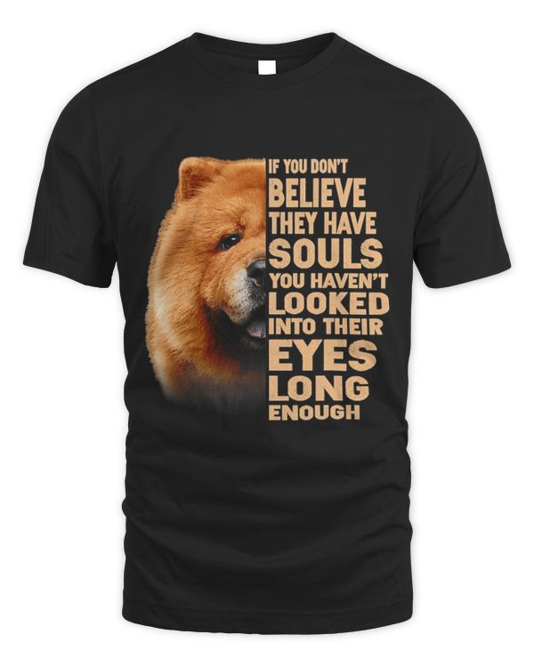 If you dont believe they have souls Chow Chow lover gift