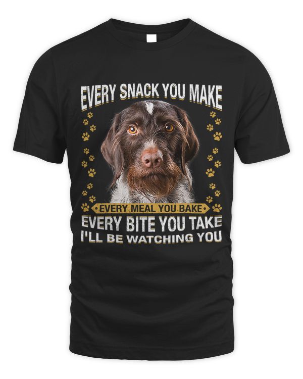 Every Snack You Make Funny German Wirehaired Pointer Lovers