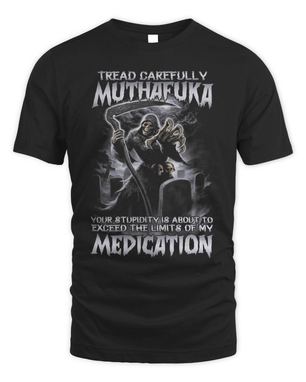 Tread Carefully Muthafuka Your Stupidity About To Exceed
