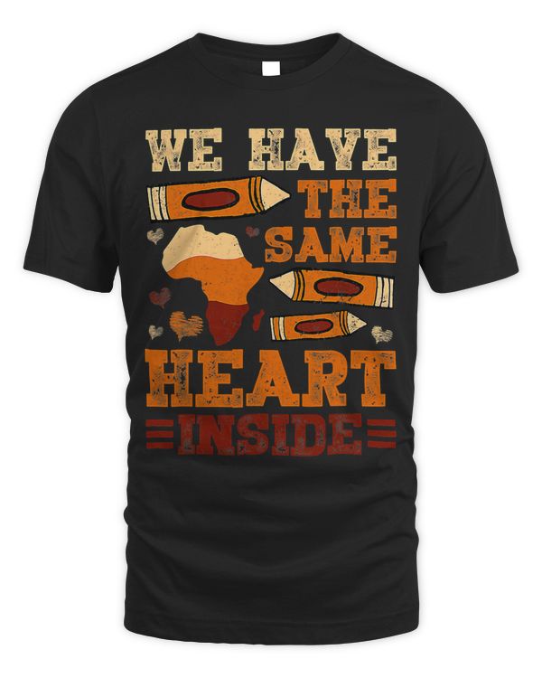 Black History Month We Have The Same Heart Inside Melanin
