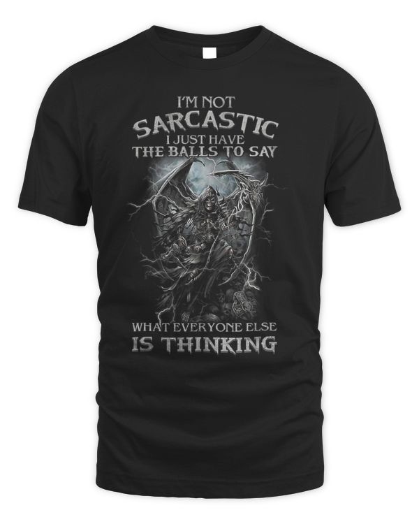 Im Not Sarcastic I Just Have The Balls To Say What Everyone