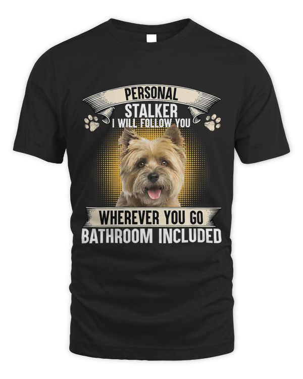 Personal Stalker I Will Follow You Cairn Terrier Lovers