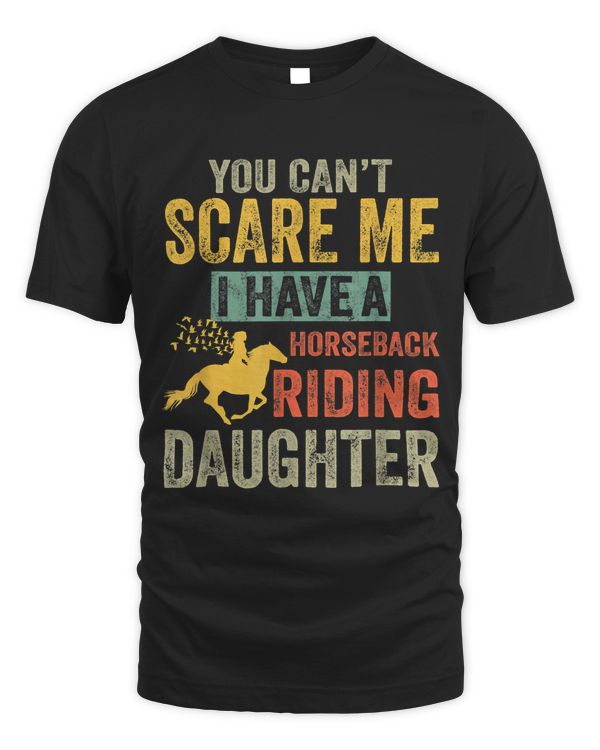 You Cant Scare Me I Have A Horseback Riding Daughter