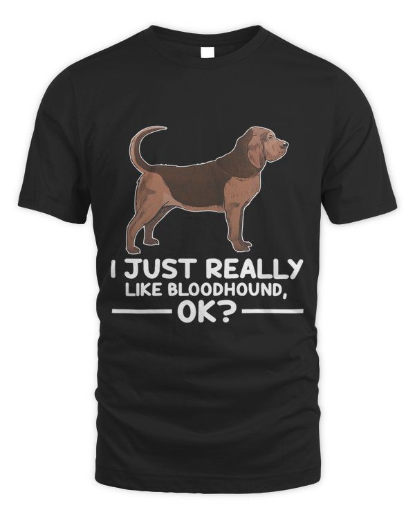 Cute Bloodhound Dog Lover I Just Really Like Bloodhound Ok