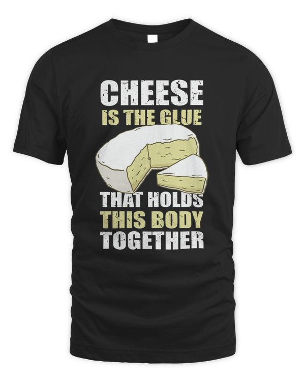 Funny Cheese Is The Glue That Holds This Body Together