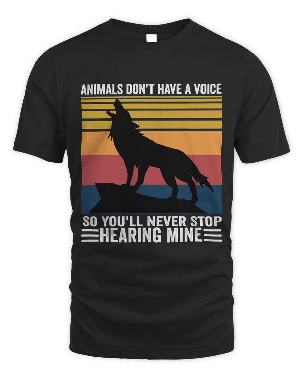 Animals Dont Have A Voice So You'll Never Stop Hearing Mine T-Shirt