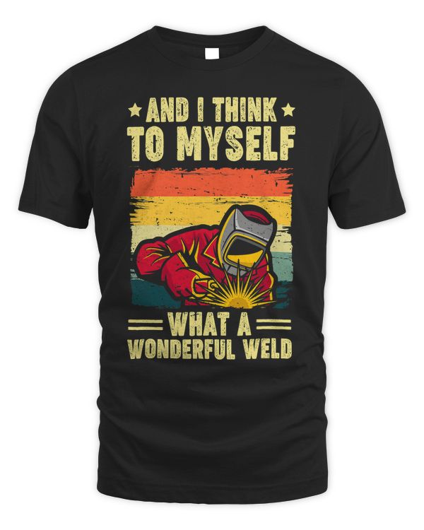And I Think To Myself What A Wonderful Weld Dad